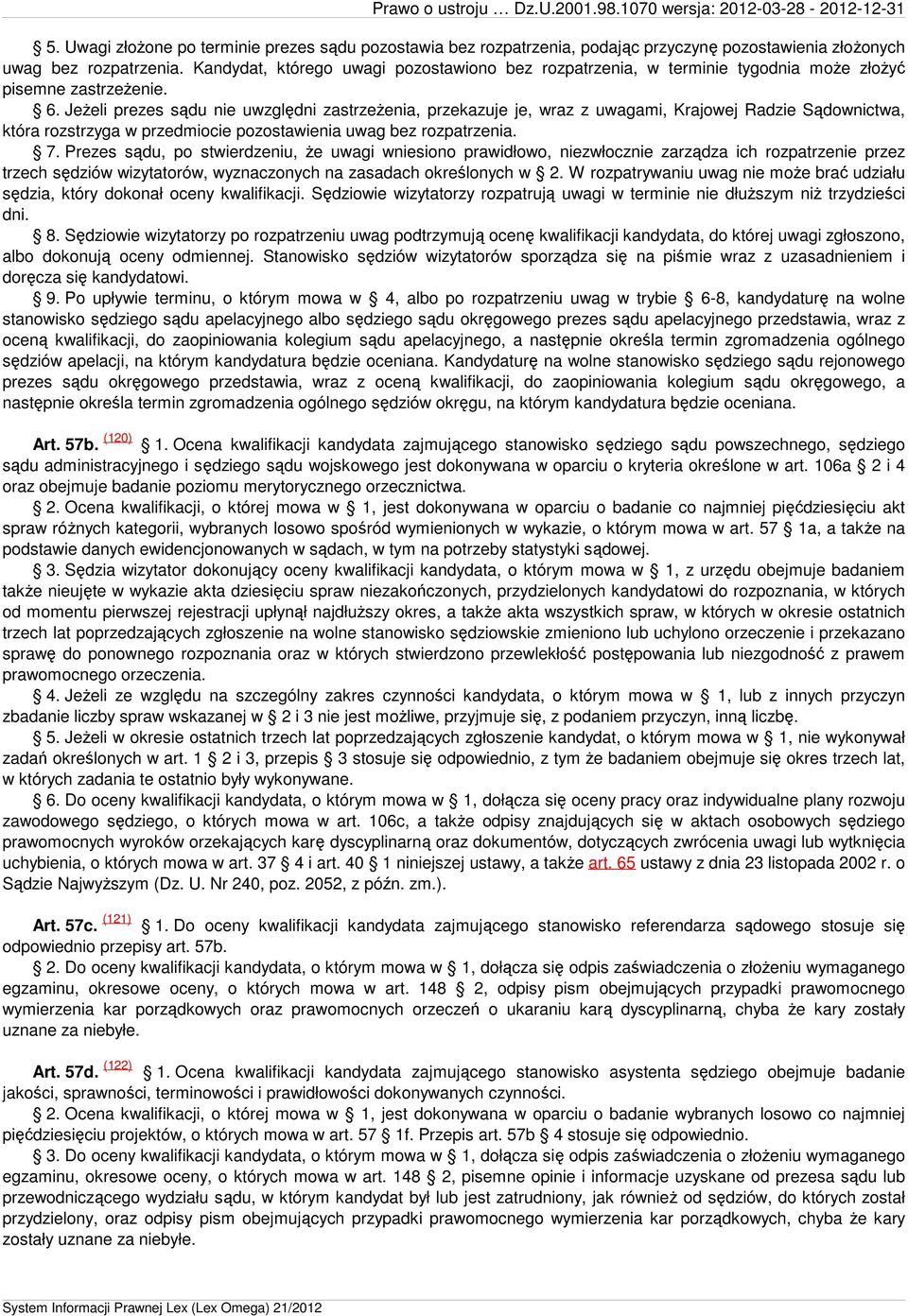 Jeżeli prezes sądu nie uwzględni zastrzeżenia, przekazuje je, wraz z uwagami, Krajowej Radzie Sądownictwa, która rozstrzyga w przedmiocie pozostawienia uwag bez rozpatrzenia. 7.