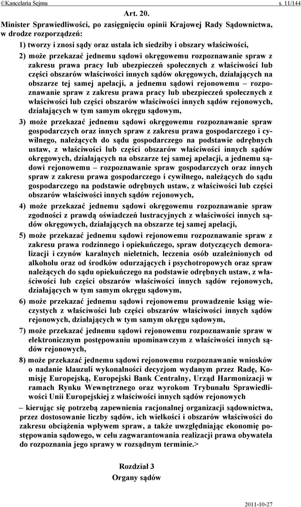 sądowi okręgowemu rozpoznawanie spraw z zakresu prawa pracy lub ubezpieczeń społecznych z właściwości lub części obszarów właściwości innych sądów okręgowych, działających na obszarze tej samej