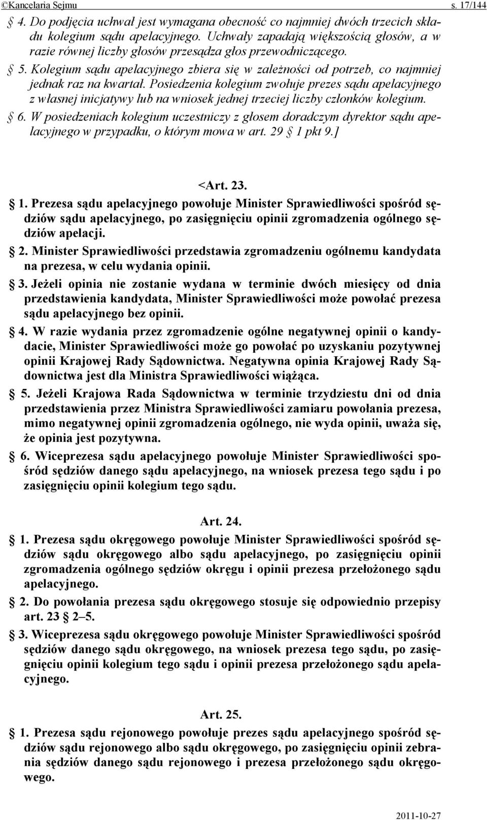 Kolegium sądu apelacyjnego zbiera się w zależności od potrzeb, co najmniej jednak raz na kwartał.