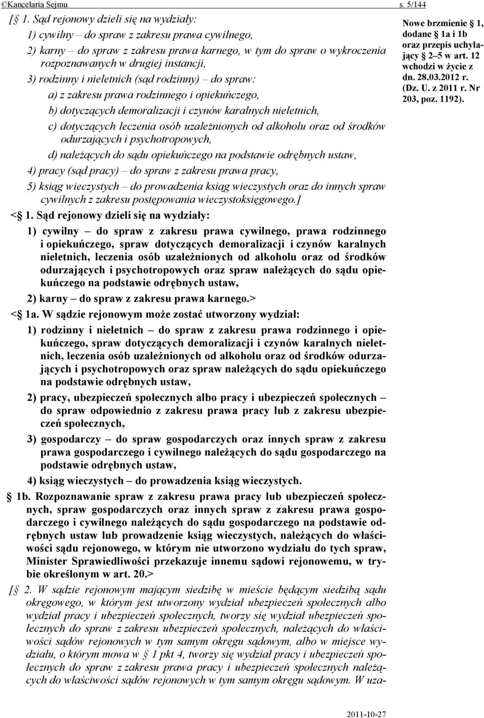 rodzinny i nieletnich (sąd rodzinny) do spraw: a) z zakresu prawa rodzinnego i opiekuńczego, b) dotyczących demoralizacji i czynów karalnych nieletnich, c) dotyczących leczenia osób uzależnionych od