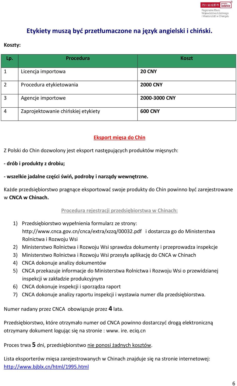 dozwolony jest eksport następujących produktów mięsnych: - drób i produkty z drobiu; - wszelkie jadalne części świń, podroby i narządy wewnętrzne.