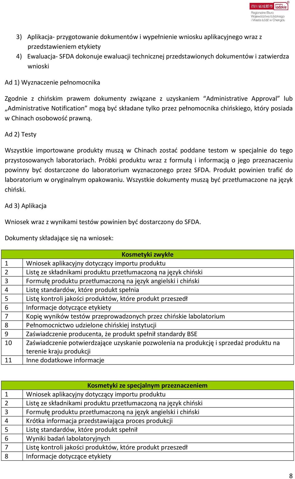 chińskiego, który posiada w Chinach osobowość prawną. Ad 2) Testy Wszystkie importowane produkty muszą w Chinach zostać poddane testom w specjalnie do tego przystosowanych laboratoriach.