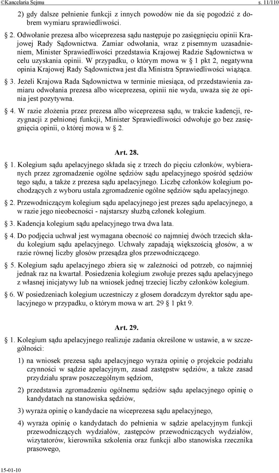 W przypadku, o którym mowa w 1 pkt 2, negatywna opinia Krajowej Rady Sądownictwa jest dla Ministra Sprawiedliwości wiążąca. 3.