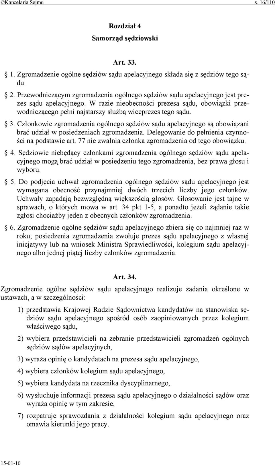 W razie nieobecności prezesa sądu, obowiązki przewodniczącego pełni najstarszy służbą wiceprezes tego sądu. 3.