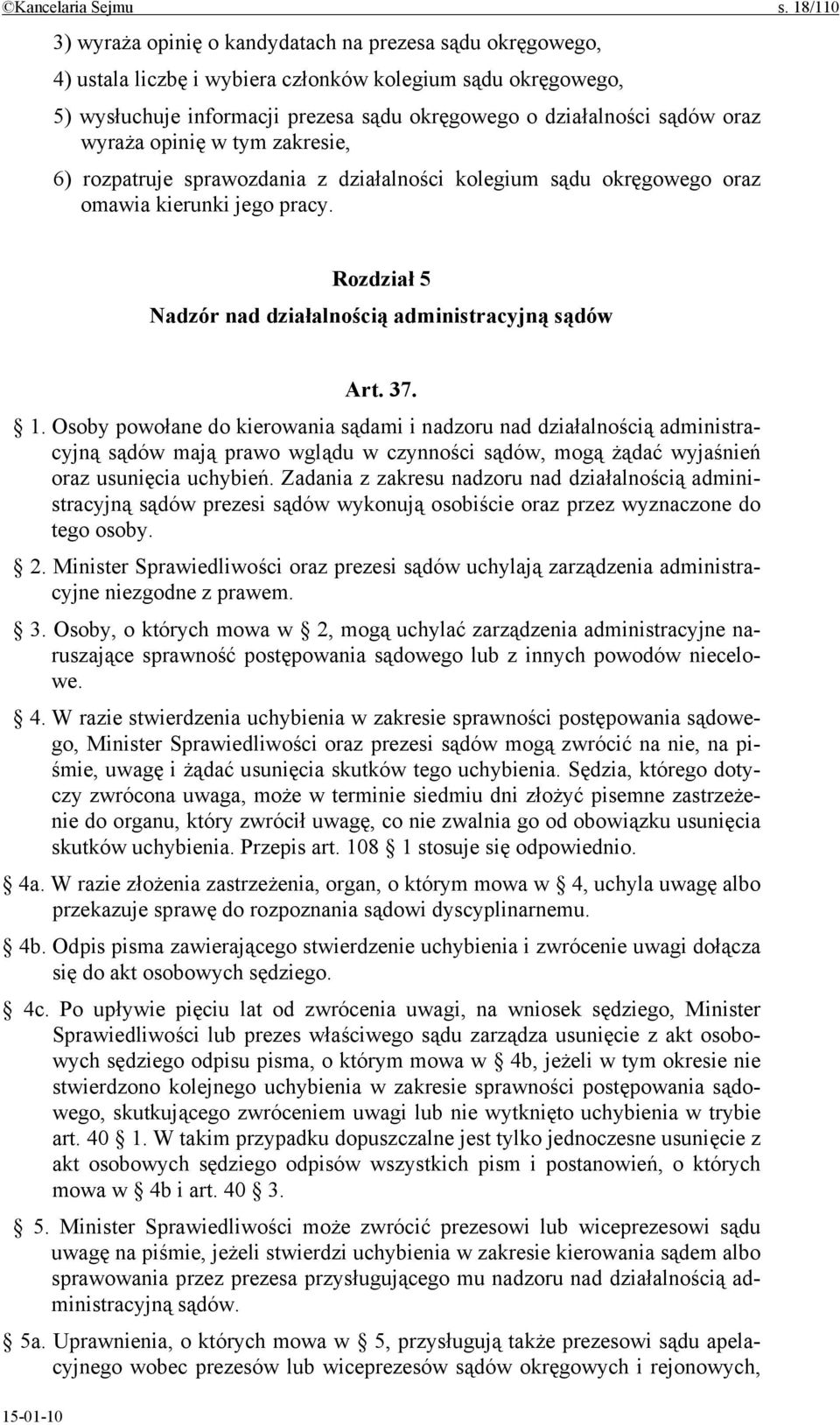 oraz wyraża opinię w tym zakresie, 6) rozpatruje sprawozdania z działalności kolegium sądu okręgowego oraz omawia kierunki jego pracy. Rozdział 5 Nadzór nad działalnością administracyjną sądów Art.