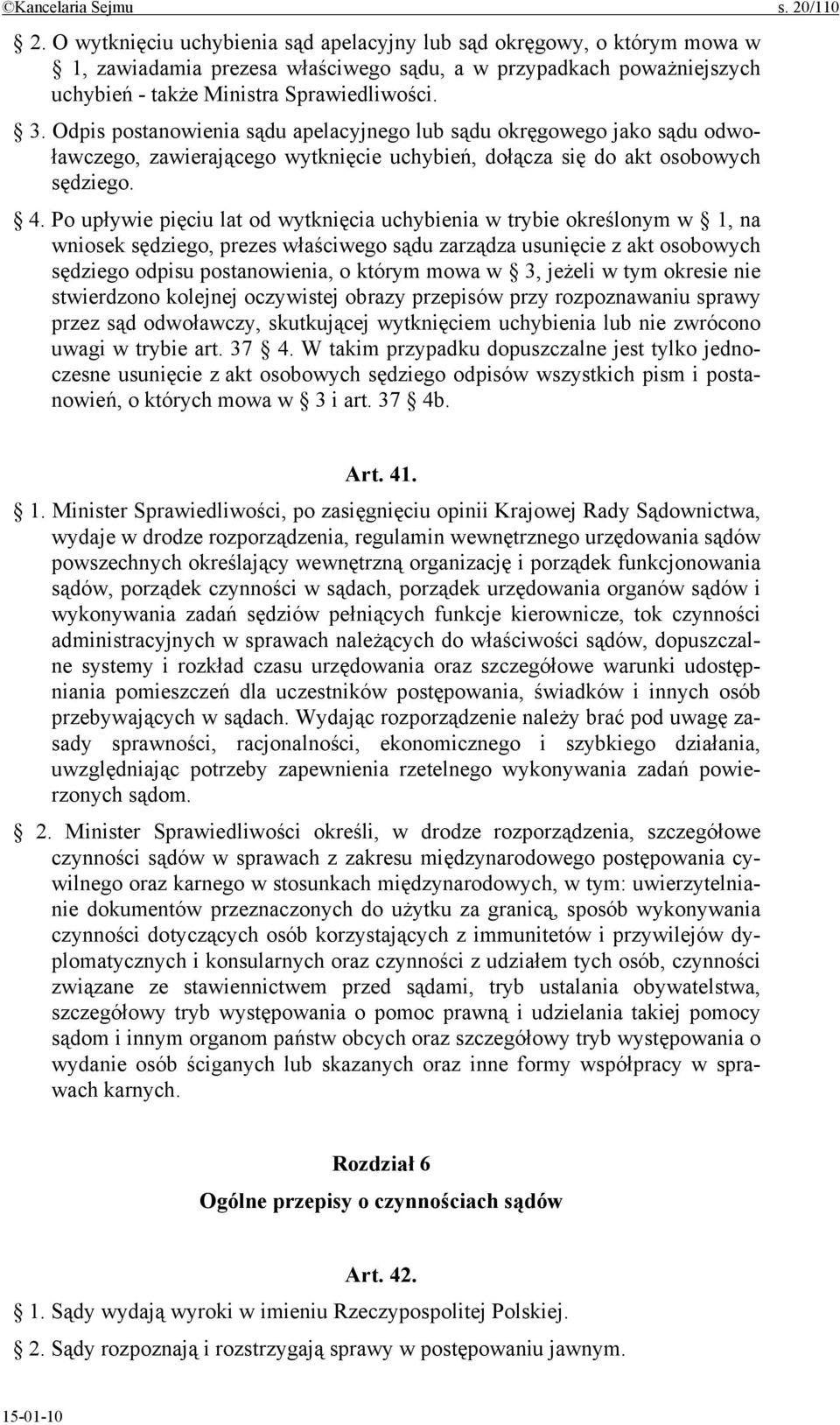 Odpis postanowienia sądu apelacyjnego lub sądu okręgowego jako sądu odwoławczego, zawierającego wytknięcie uchybień, dołącza się do akt osobowych sędziego. 4.