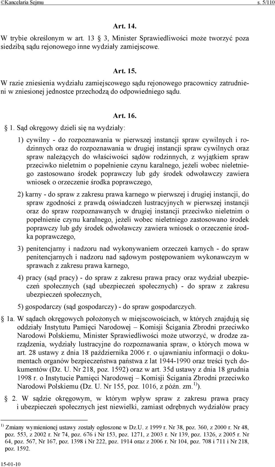 . 1. Sąd okręgowy dzieli się na wydziały: 1) cywilny - do rozpoznawania w pierwszej instancji spraw cywilnych i rodzinnych oraz do rozpoznawania w drugiej instancji spraw cywilnych oraz spraw