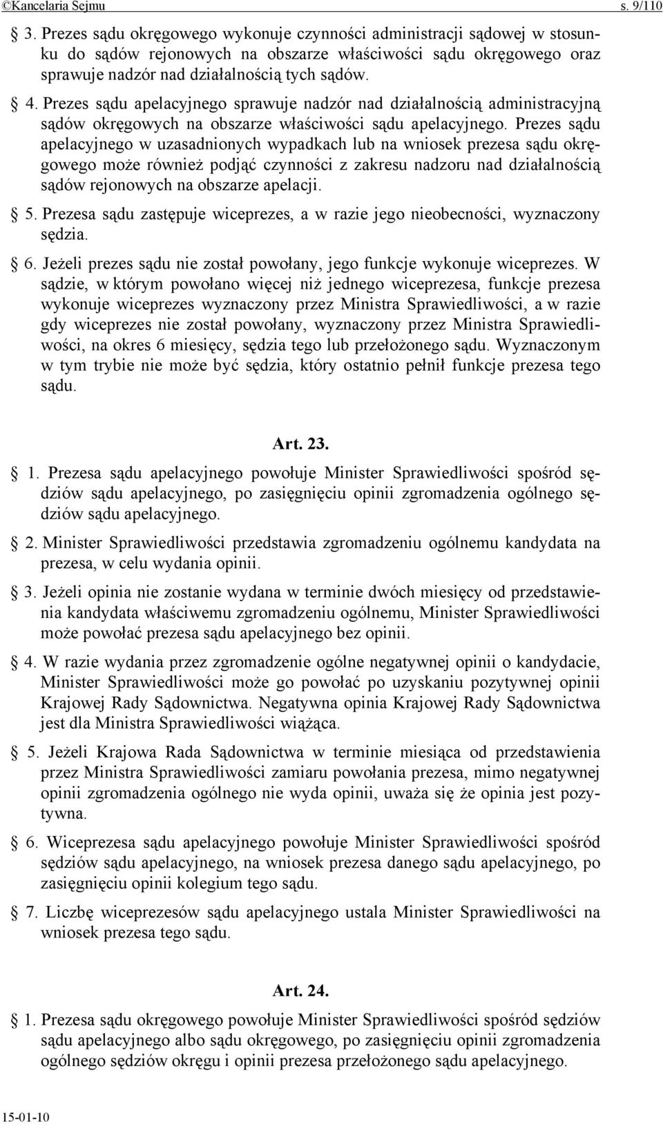 Prezes sądu apelacyjnego sprawuje nadzór nad działalnością administracyjną sądów okręgowych na obszarze właściwości sądu apelacyjnego.