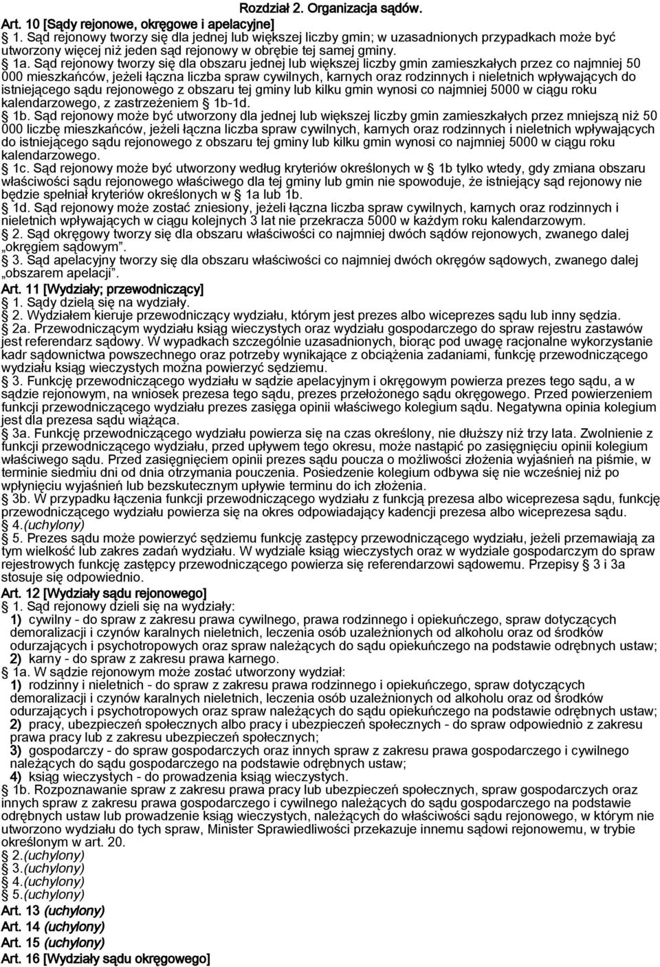 Sąd rejonowy tworzy się dla obszaru jednej lub większej liczby gmin zamieszkałych przez co najmniej 50 000 mieszkańców, jeżeli łączna liczba spraw cywilnych, karnych oraz rodzinnych i nieletnich