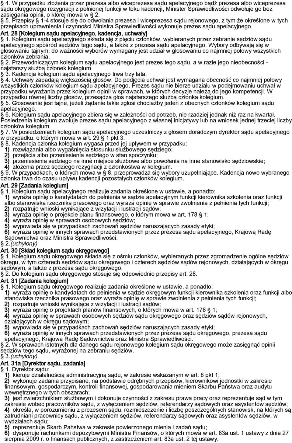 Przepisy 1-4 stosuje się do odwołania prezesa i wiceprezesa sądu rejonowego, z tym że określone w tych przepisach uprawnienia i czynności Ministra Sprawiedliwości wykonuje prezes sądu apelacyjnego.