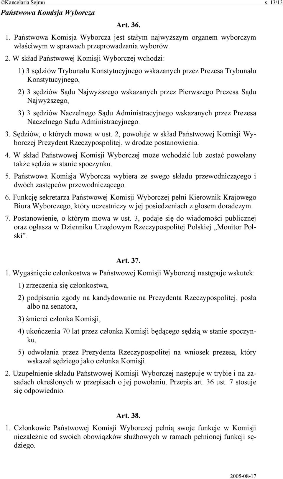 Prezesa Sądu Najwyższego, 3) 3 sędziów Naczelnego Sądu Administracyjnego wskazanych przez Prezesa Naczelnego Sądu Administracyjnego. 3. Sędziów, o których mowa w ust.