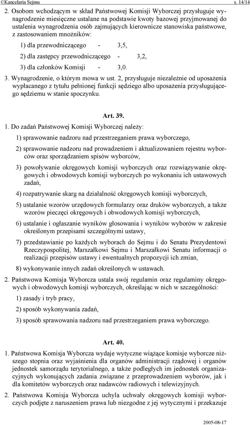 stanowiska państwowe, z zastosowaniem mnożników: 1) dla przewodniczącego - 3,5, 2) dla zastępcy przewodniczącego - 3,2, 3) dla członków Komisji - 3,0. 3. Wynagrodzenie, o którym mowa w ust.