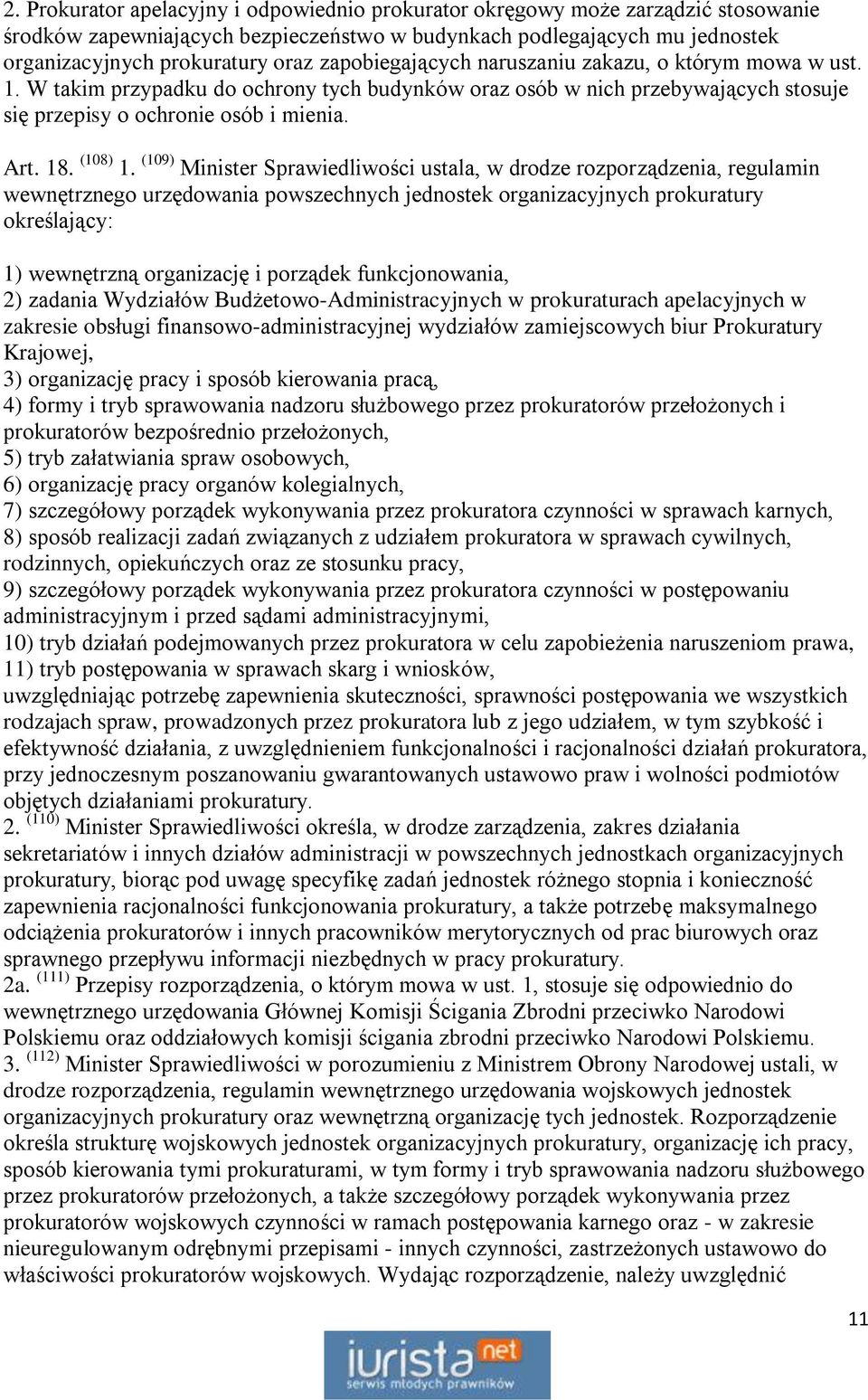 (109) Minister Sprawiedliwości ustala, w drodze rozporządzenia, regulamin wewnętrznego urzędowania powszechnych jednostek organizacyjnych prokuratury określający: 1) wewnętrzną organizację i porządek