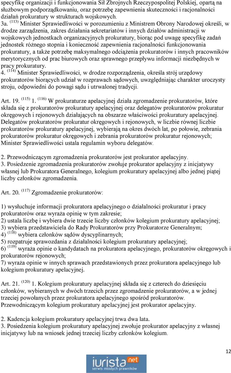 (113) Minister Sprawiedliwości w porozumieniu z Ministrem Obrony Narodowej określi, w drodze zarządzenia, zakres działania sekretariatów i innych działów administracji w wojskowych jednostkach