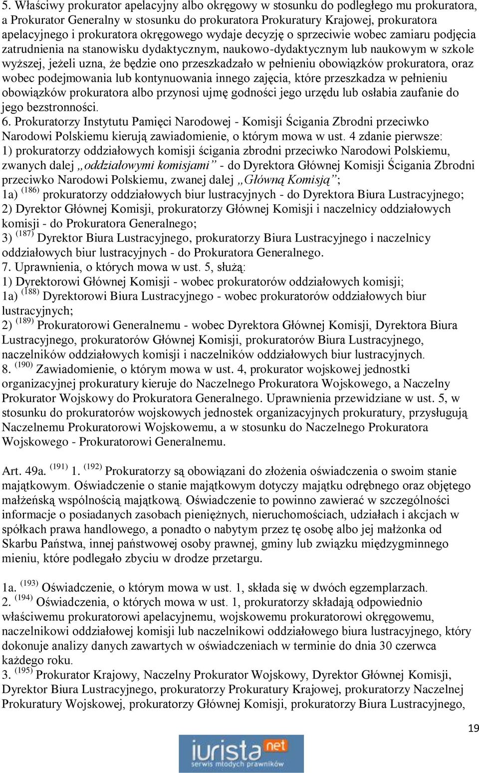 pełnieniu obowiązków prokuratora, oraz wobec podejmowania lub kontynuowania innego zajęcia, które przeszkadza w pełnieniu obowiązków prokuratora albo przynosi ujmę godności jego urzędu lub osłabia