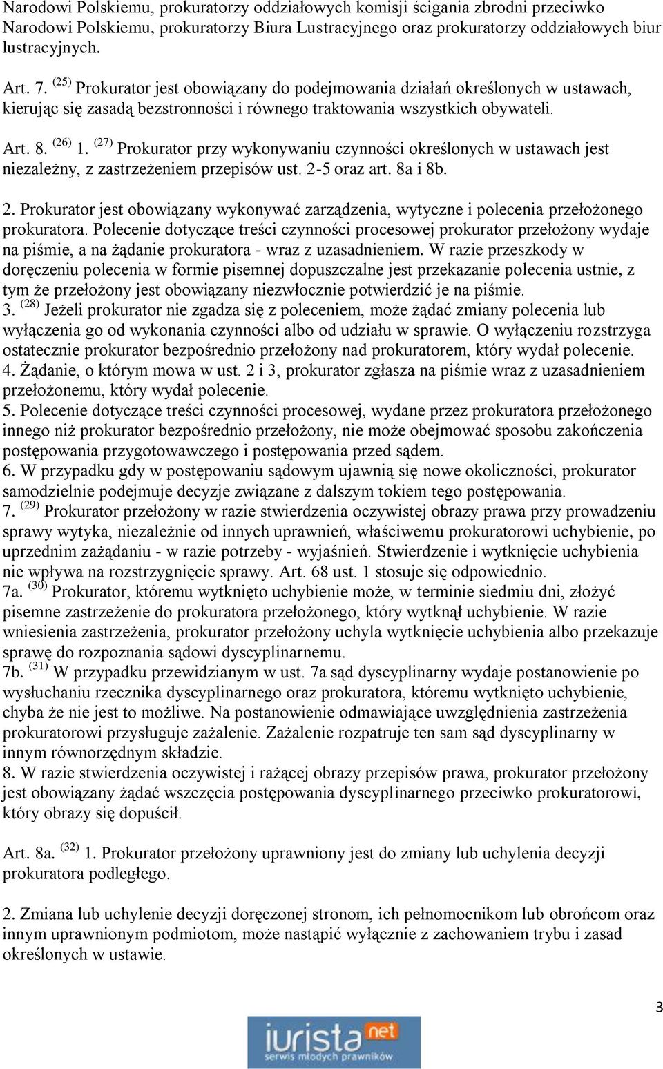 (27) Prokurator przy wykonywaniu czynności określonych w ustawach jest niezależny, z zastrzeżeniem przepisów ust. 2-