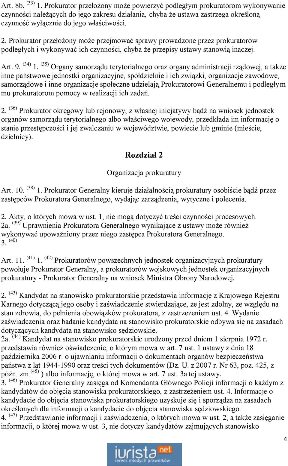 Prokurator przełożony może przejmować sprawy prowadzone przez prokuratorów podległych i wykonywać ich czynności, chyba że przepisy ustawy stanowią inaczej. Art. 9. (34) 1.