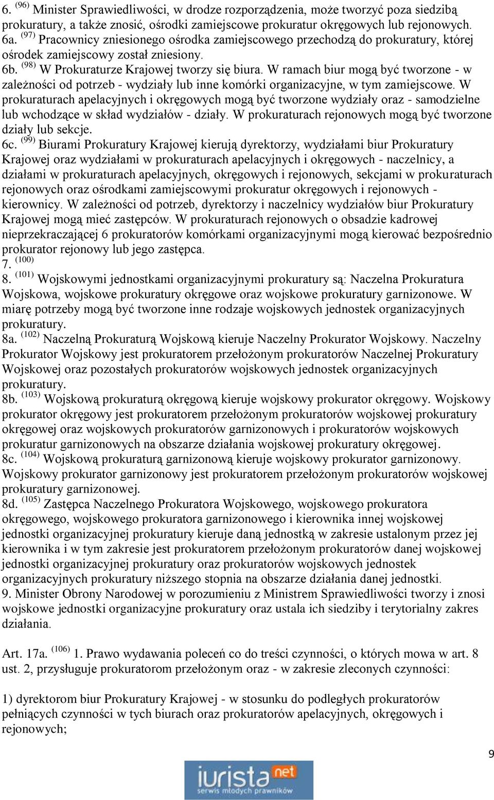 W ramach biur mogą być tworzone - w zależności od potrzeb - wydziały lub inne komórki organizacyjne, w tym zamiejscowe.