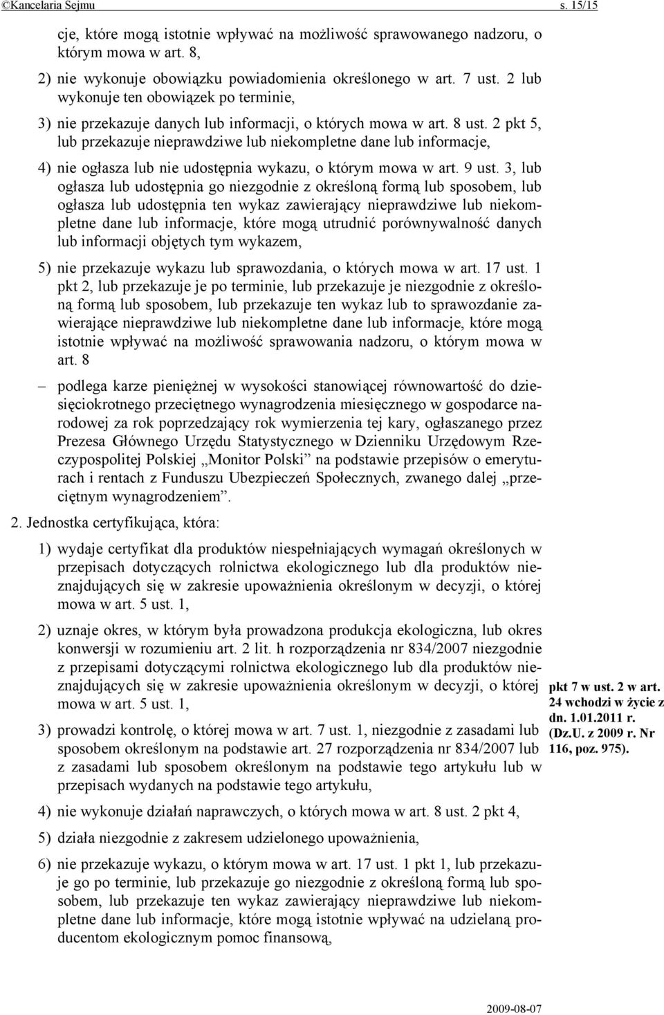 2 pkt 5, lub przekazuje nieprawdziwe lub niekompletne dane lub informacje, 4) nie ogłasza lub nie udostępnia wykazu, o którym mowa w art. 9 ust.