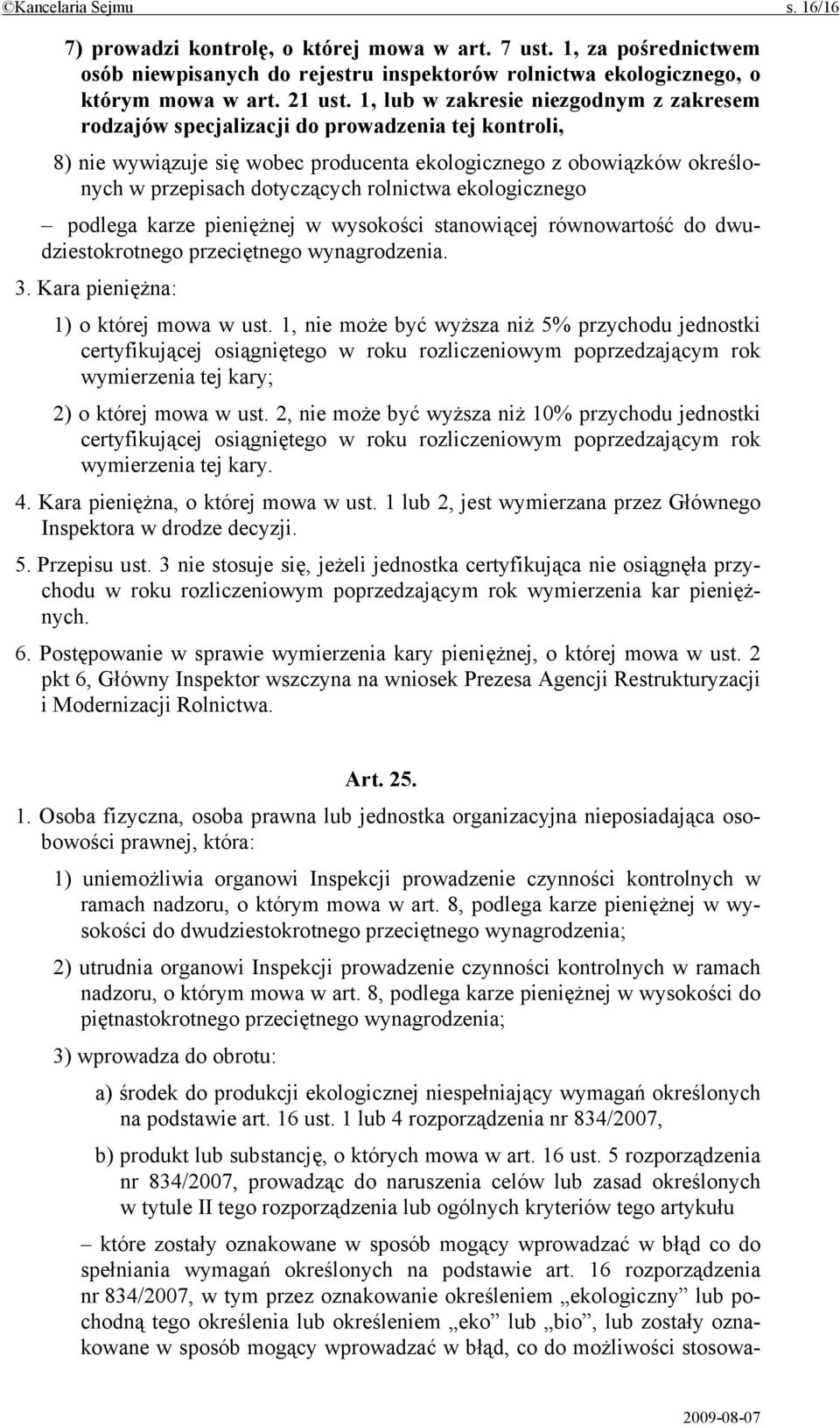 rolnictwa ekologicznego podlega karze pieniężnej w wysokości stanowiącej równowartość do dwudziestokrotnego przeciętnego wynagrodzenia. 3. Kara pieniężna: 1) o której mowa w ust.