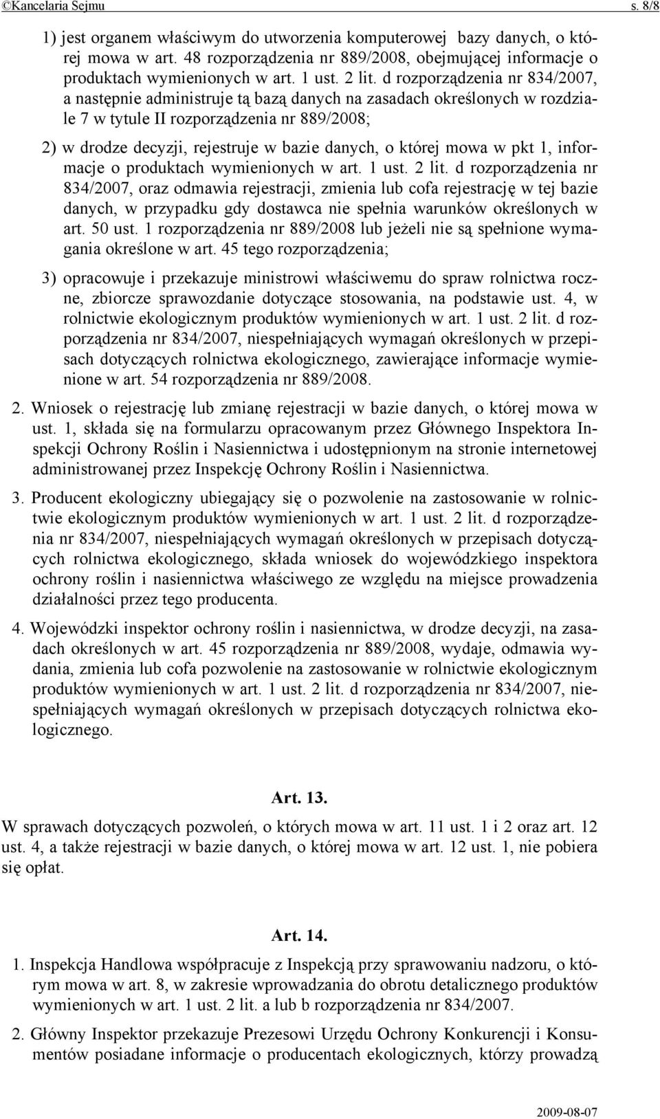 d rozporządzenia nr 834/2007, a następnie administruje tą bazą danych na zasadach określonych w rozdziale 7 w tytule II rozporządzenia nr 889/2008; 2) w drodze decyzji, rejestruje w bazie danych, o