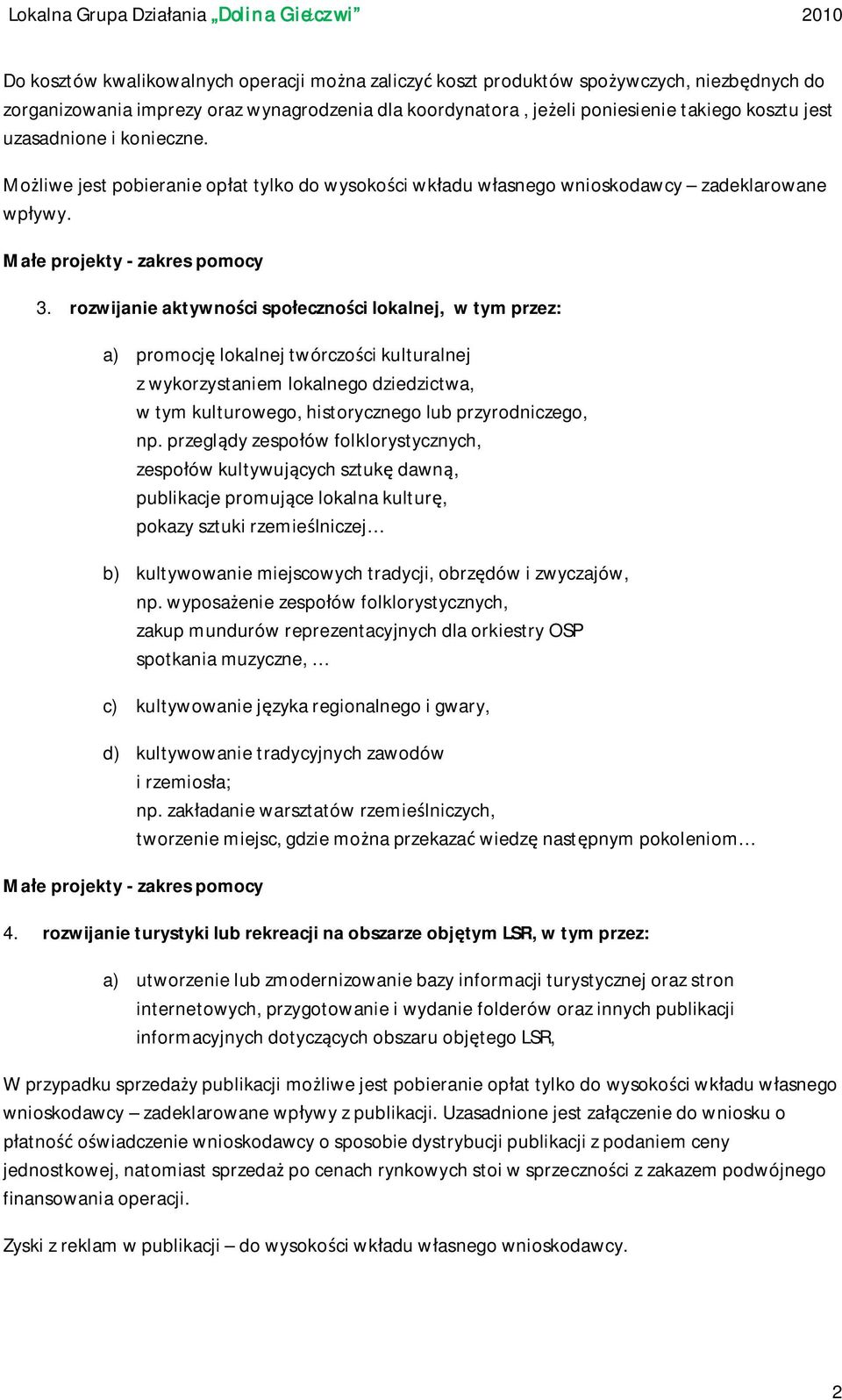 rozwijanie aktywno ci spo eczno ci lokalnej, w tym przez: a) promocj lokalnej twórczo ci kulturalnej z wykorzystaniem lokalnego dziedzictwa, w tym kulturowego, historycznego lub przyrodniczego, np.