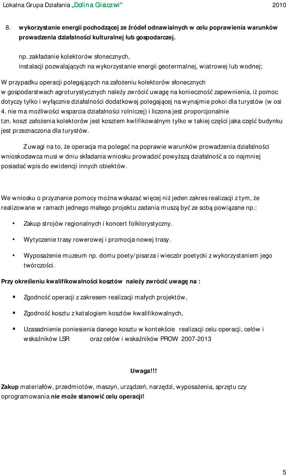 gospodarstwach agroturystycznych nale y zwróci uwag na konieczno zapewnienia, i pomoc dotyczy tylko i wy cznie dzia alno ci dodatkowej polegaj cej na wynajmie pokoi dla turystów (w osi 4.