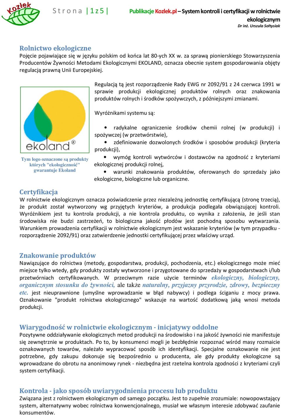 Regulacją tą jest rozporządzenie Rady EWG nr 2092/91 z 24 czerwca 1991 w sprawie produkcji ekologicznej produktów rolnych oraz znakowania produktów rolnych i środków spożywczych, z późniejszymi