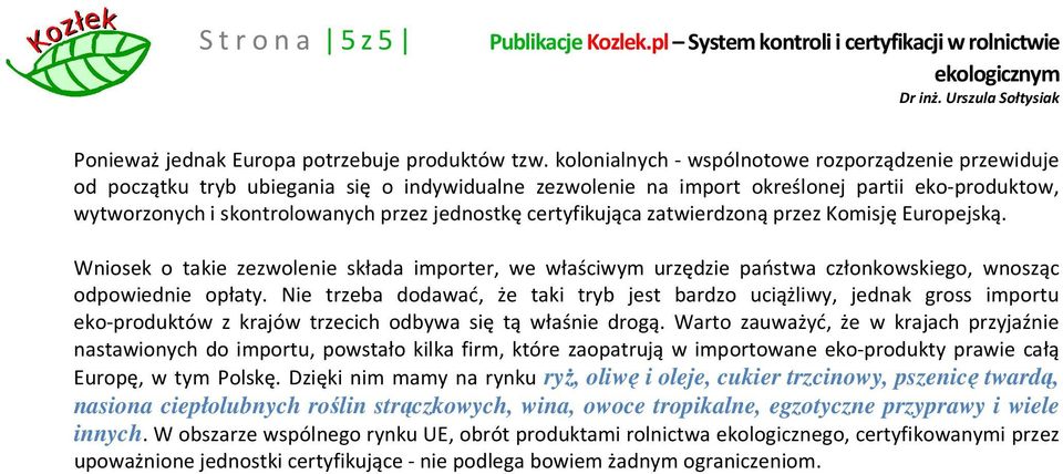 certyfikująca zatwierdzoną przez Komisję Europejską. Wniosek o takie zezwolenie składa importer, we właściwym urzędzie państwa członkowskiego, wnosząc odpowiednie opłaty.