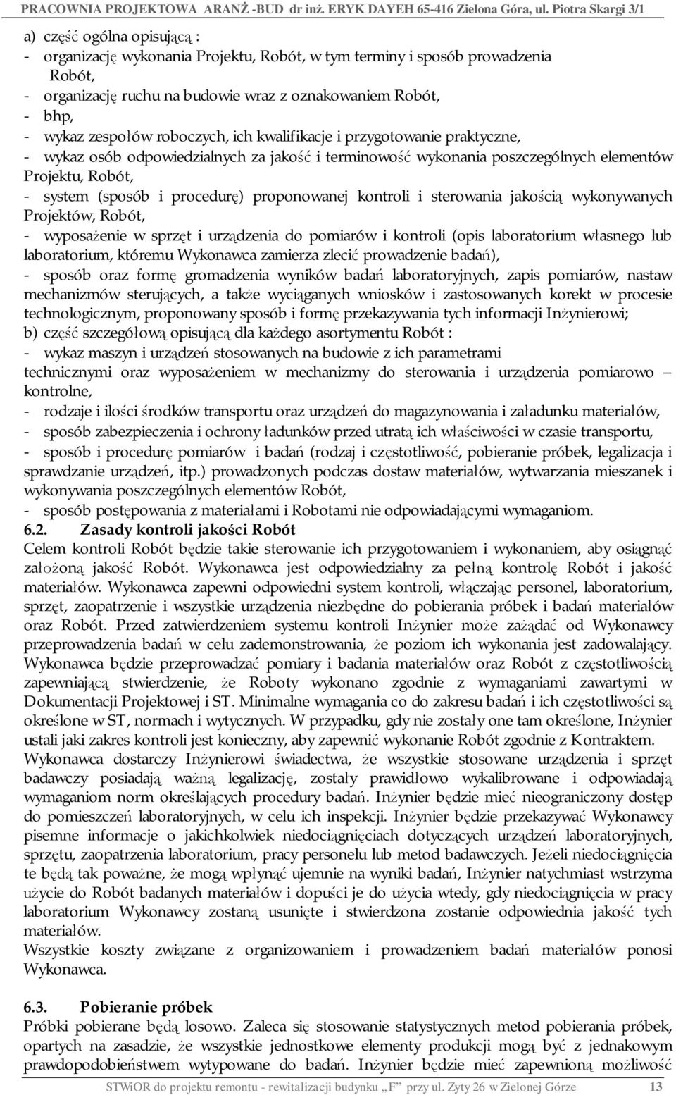 sterowania jako ci wykonywanych Projektów, Robót, - wyposa enie w sprz t i urz dzenia do pomiarów i kontroli (opis laboratorium w asnego lub laboratorium, któremu Wykonawca zamierza zleci prowadzenie