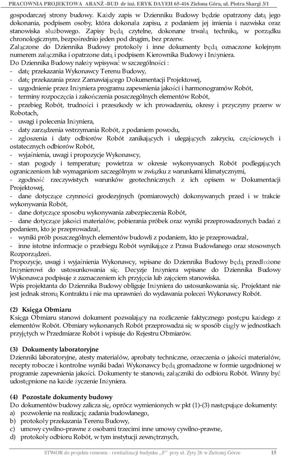 Za czone do Dziennika Budowy protoko y i inne dokumenty b oznaczone kolejnym numerem za cznika i opatrzone dat i podpisem Kierownika Budowy i In yniera.