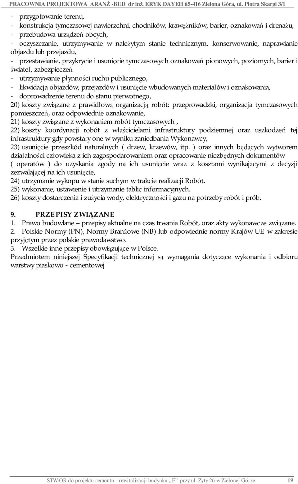 ruchu publicznego, - likwidacja objazdów, przejazdów i usuni cie wbudowanych materia ów i oznakowania, - doprowadzenie terenu do stanu pierwotnego, 20) koszty zwi zane z prawid ow organizacj robót: