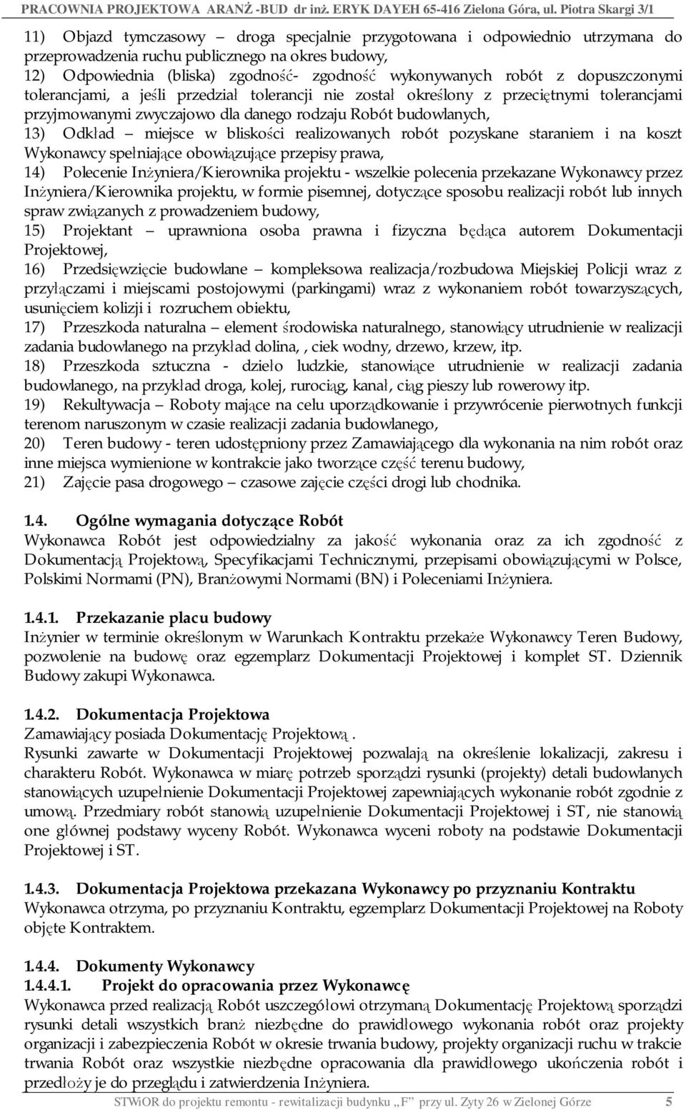 realizowanych robót pozyskane staraniem i na koszt Wykonawcy spe niaj ce obowi zuj ce przepisy prawa, 14) Polecenie In yniera/kierownika projektu - wszelkie polecenia przekazane Wykonawcy przez In