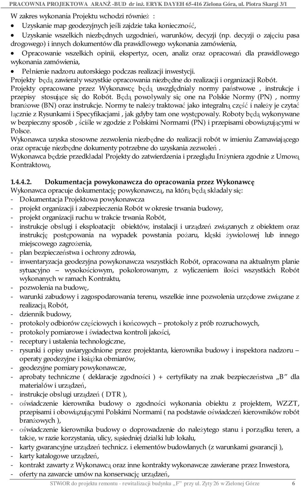 Pe nienie nadzoru autorskiego podczas realizacji inwestycji. Projekty b zawiera y wszystkie opracowania niezb dne do realizacji i organizacji Robót.