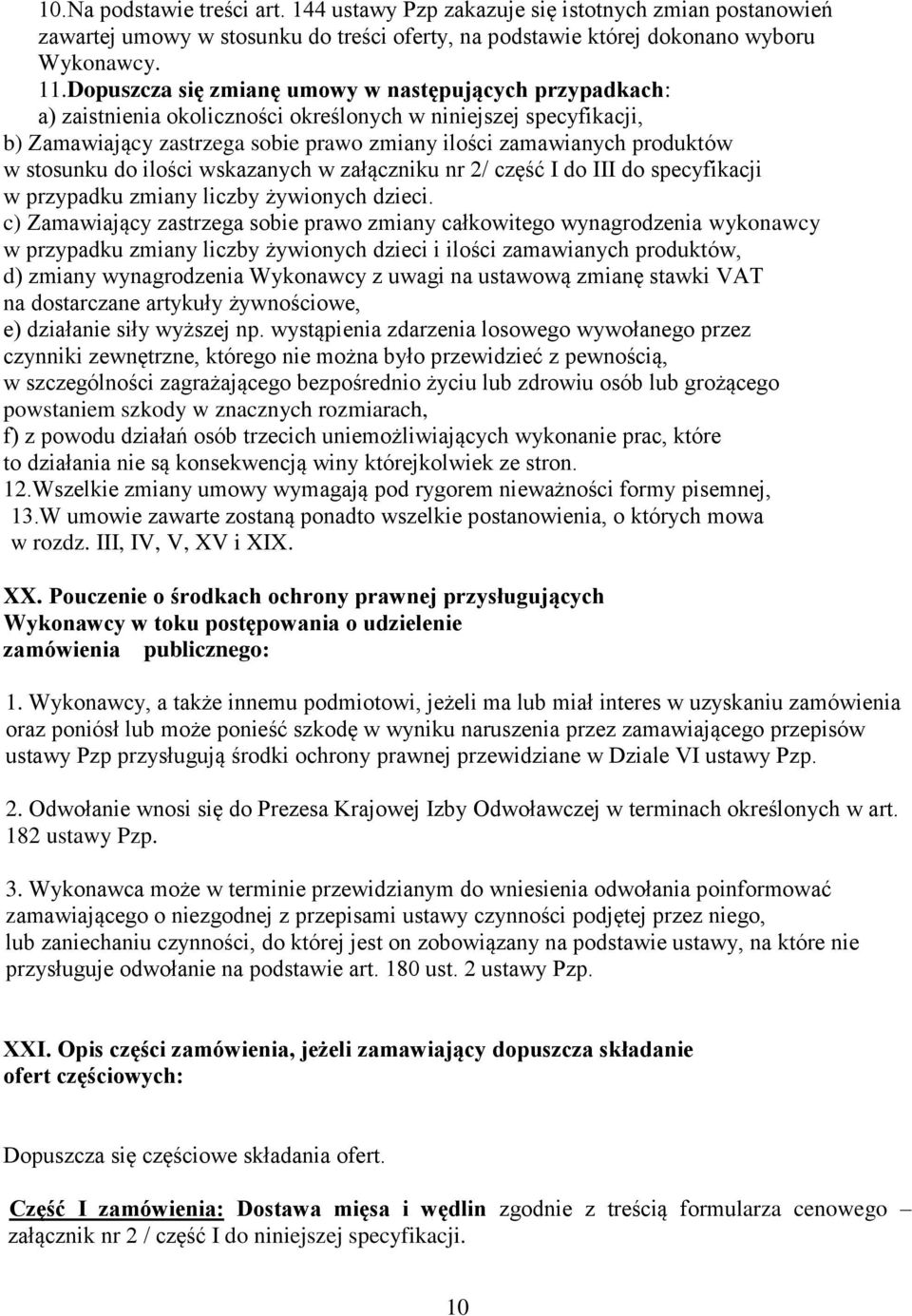 stosunku do ilości wskazanych w załączniku nr 2/ część I do III do specyfikacji w przypadku zmiany liczby żywionych dzieci.