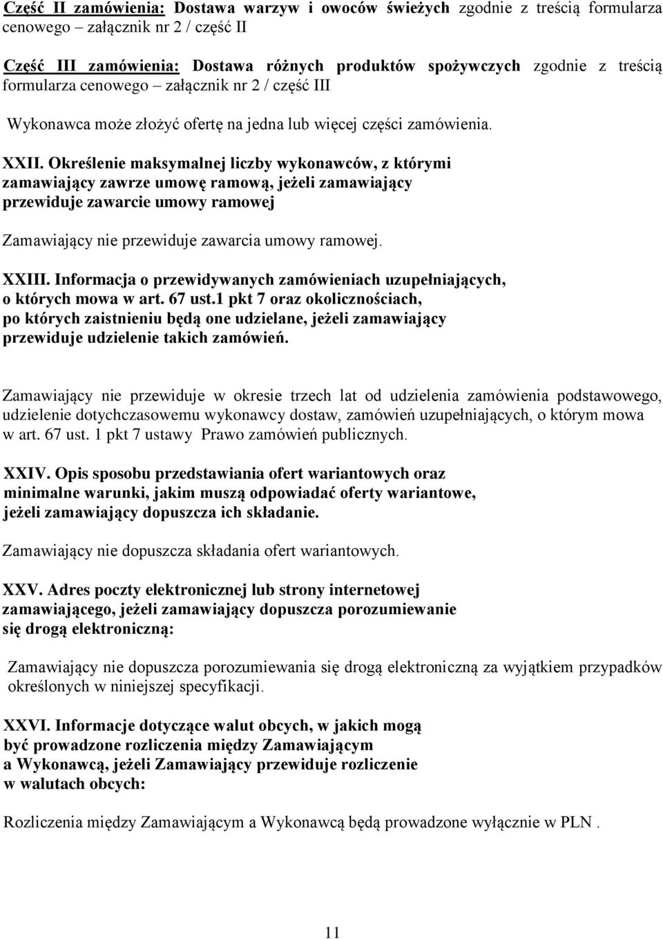 Określenie maksymalnej liczby wykonawców, z którymi zamawiający zawrze umowę ramową, jeżeli zamawiający przewiduje zawarcie umowy ramowej Zamawiający nie przewiduje zawarcia umowy ramowej. XXIII.