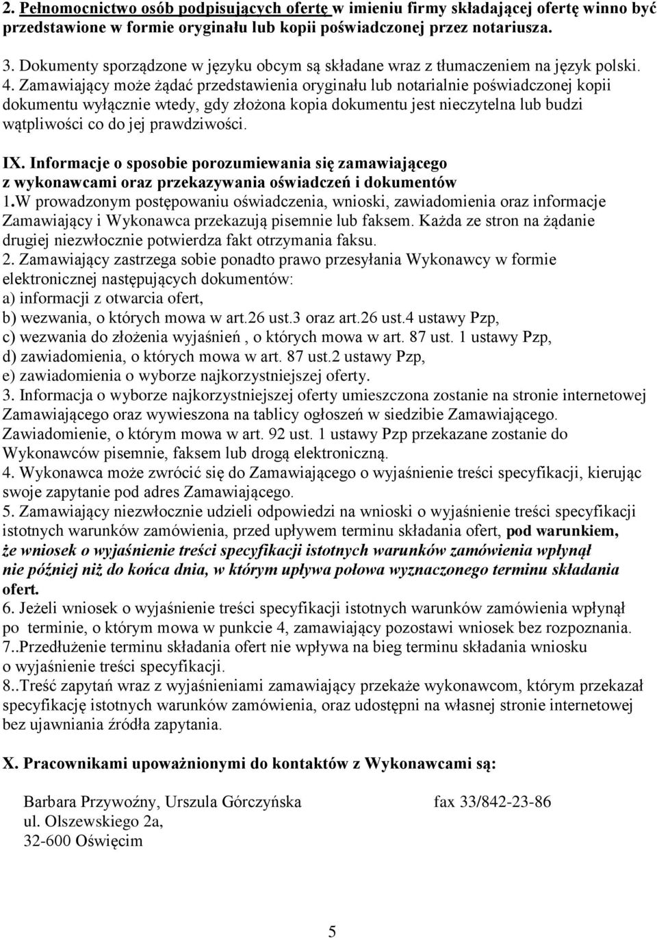 Zamawiający może żądać przedstawienia oryginału lub notarialnie poświadczonej kopii dokumentu wyłącznie wtedy, gdy złożona kopia dokumentu jest nieczytelna lub budzi wątpliwości co do jej