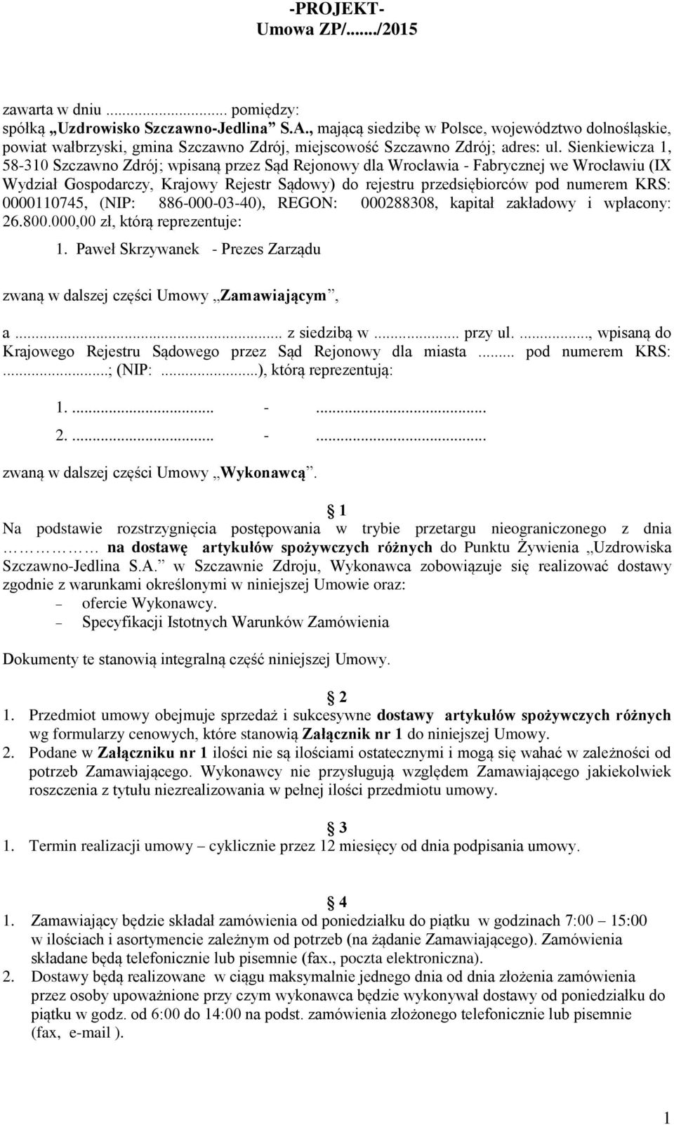 Sienkiewicza 1, 58-310 Szczawno Zdrój; wpisaną przez Sąd Rejonowy dla Wrocławia - Fabrycznej we Wrocławiu (IX Wydział Gospodarczy, Krajowy Rejestr Sądowy) do rejestru przedsiębiorców pod numerem KRS: