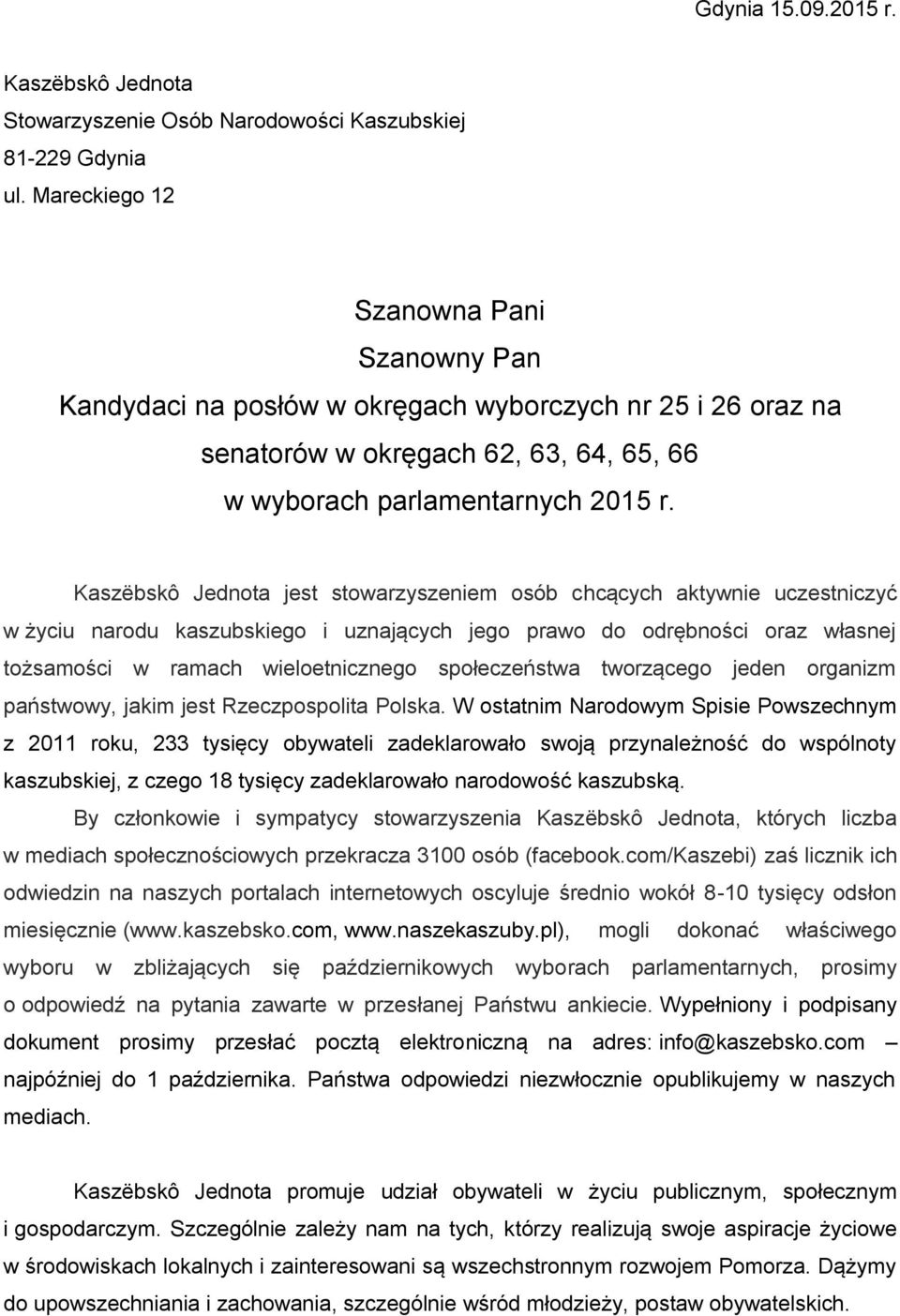 Kaszëbskô Jednota jest stowarzyszeniem osób chcących aktywnie uczestniczyć w życiu narodu kaszubskiego i uznających jego prawo do odrębności oraz własnej tożsamości w ramach wieloetnicznego