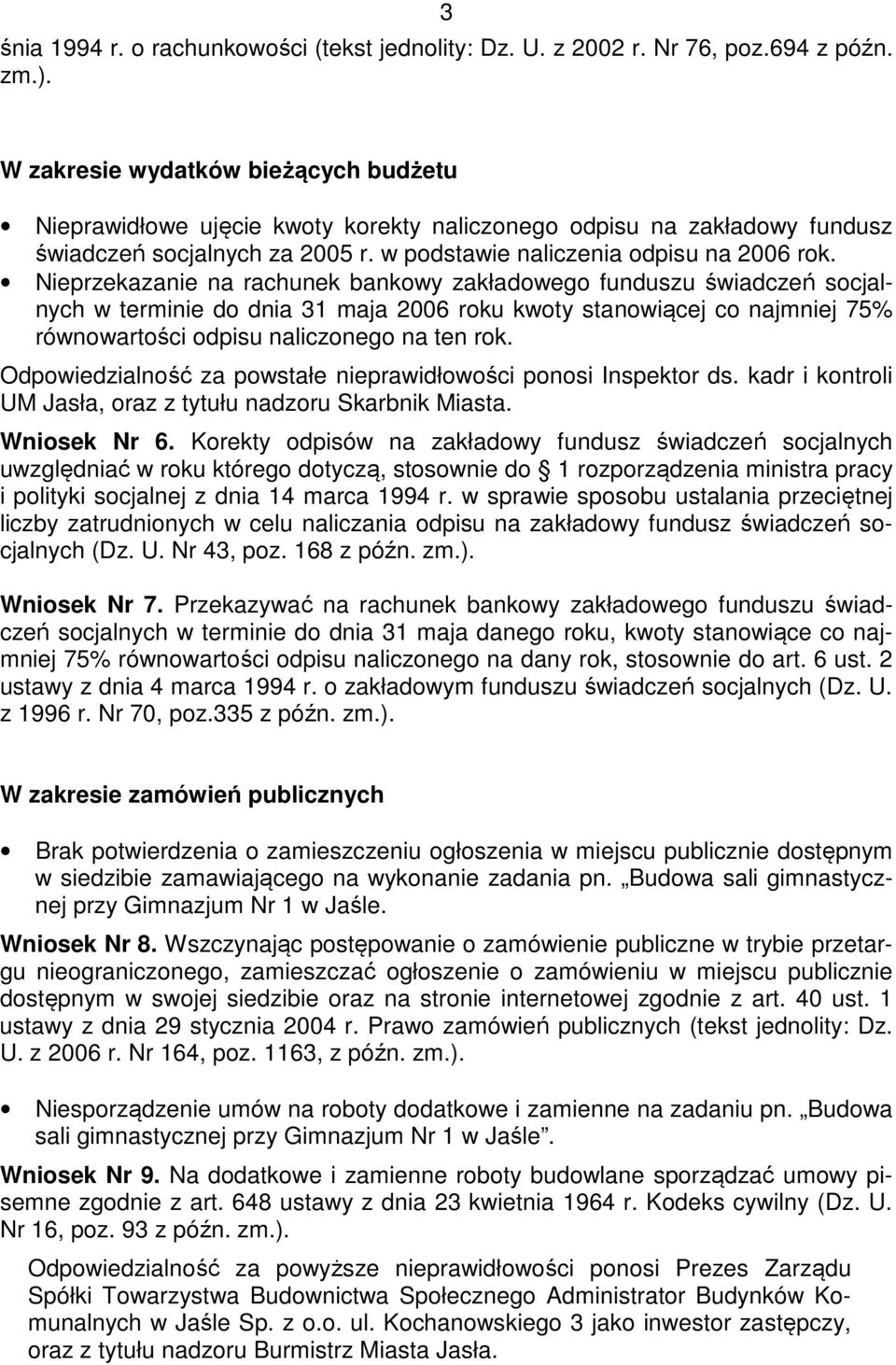 Nieprzekazanie na rachunek bankowy zakładowego funduszu świadczeń socjalnych w terminie do dnia 31 maja 2006 roku kwoty stanowiącej co najmniej 75% równowartości odpisu naliczonego na ten rok.