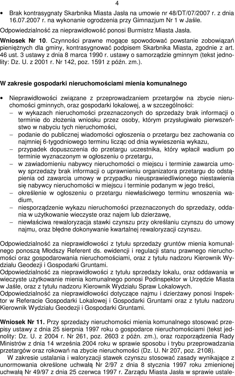 Czynności prawne mogące spowodować powstanie zobowiązań pieniężnych dla gminy, kontrasygnować podpisem Skarbnika Miasta, zgodnie z art. 46 ust. 3 ustawy z dnia 8 marca 1990 r.