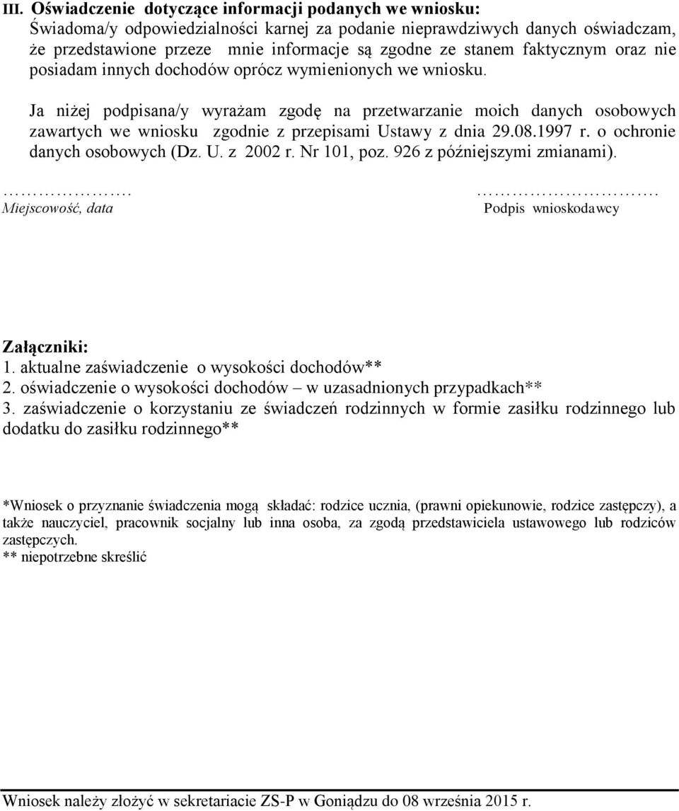 Ja niżej podpisana/y wyrażam zgodę na przetwarzanie moich danych osobowych zawartych we wniosku zgodnie z przepisami Ustawy z dnia 29.08.1997 r. o ochronie danych osobowych (Dz. U. z 2002 r.