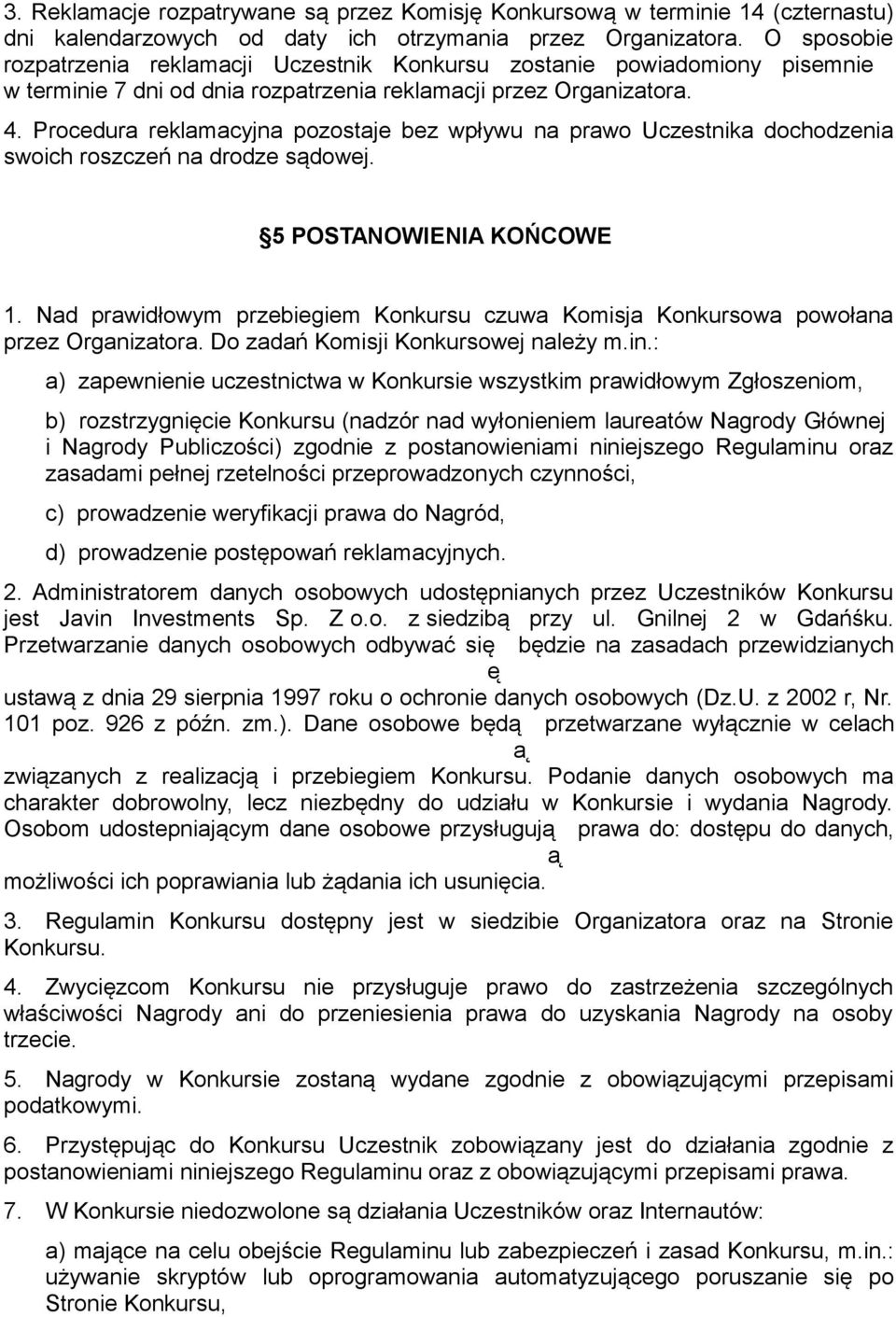 Procedura reklamacyjna pozostaje bez wpływu na prawo Uczestnika dochodzenia swoich roszczen na drodze sa dowej. 5 POSTANOWIENIA KON COWE 1.