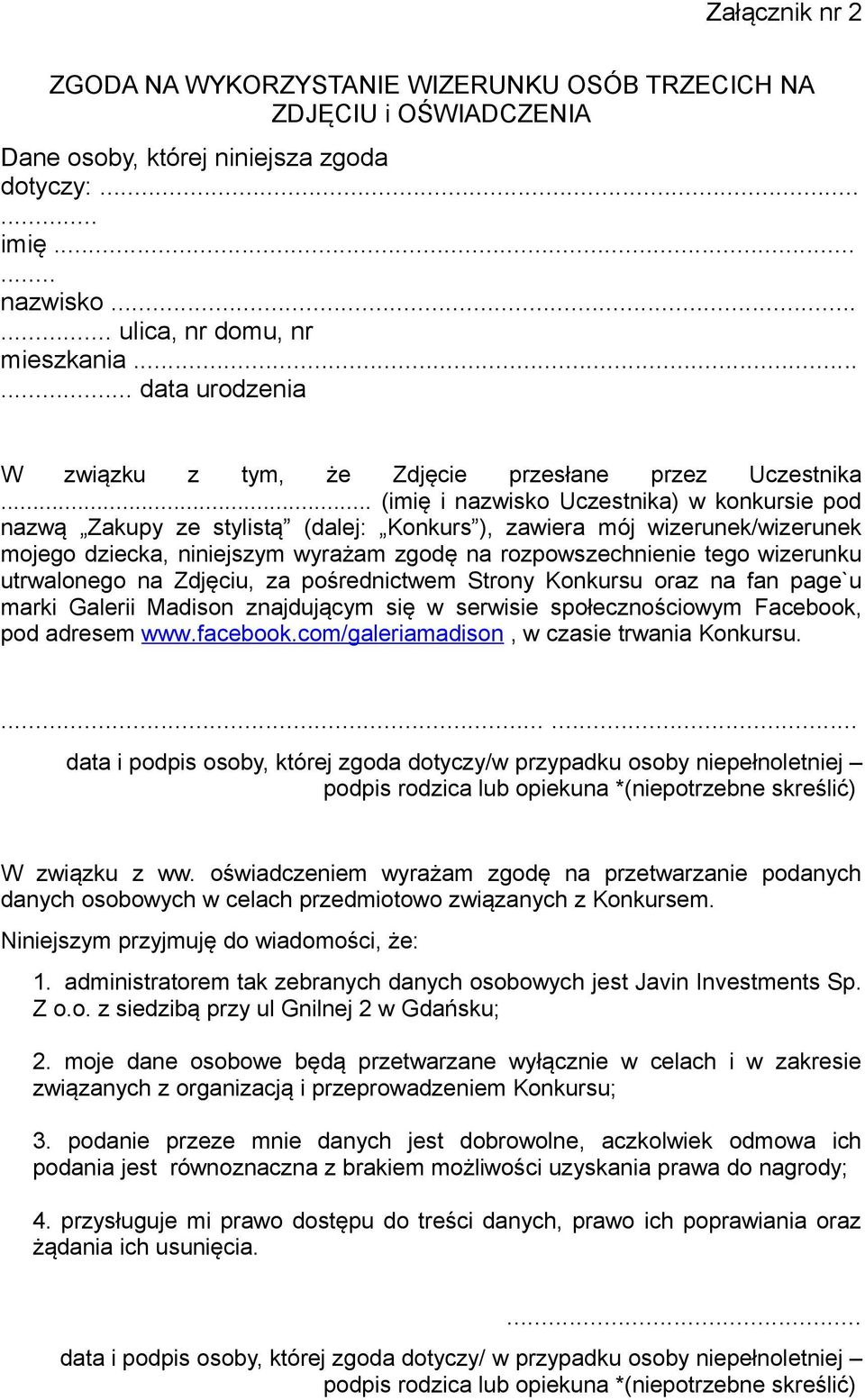 .. (imie i nazwisko Uczestnika) w konkursie pod nazwa Zakupy ze stylista (dalej: Konkurs ), zawiera moj wizerunek/wizerunek mojego dziecka, niniejszym wyrazam zgode na rozpowszechnienie tego