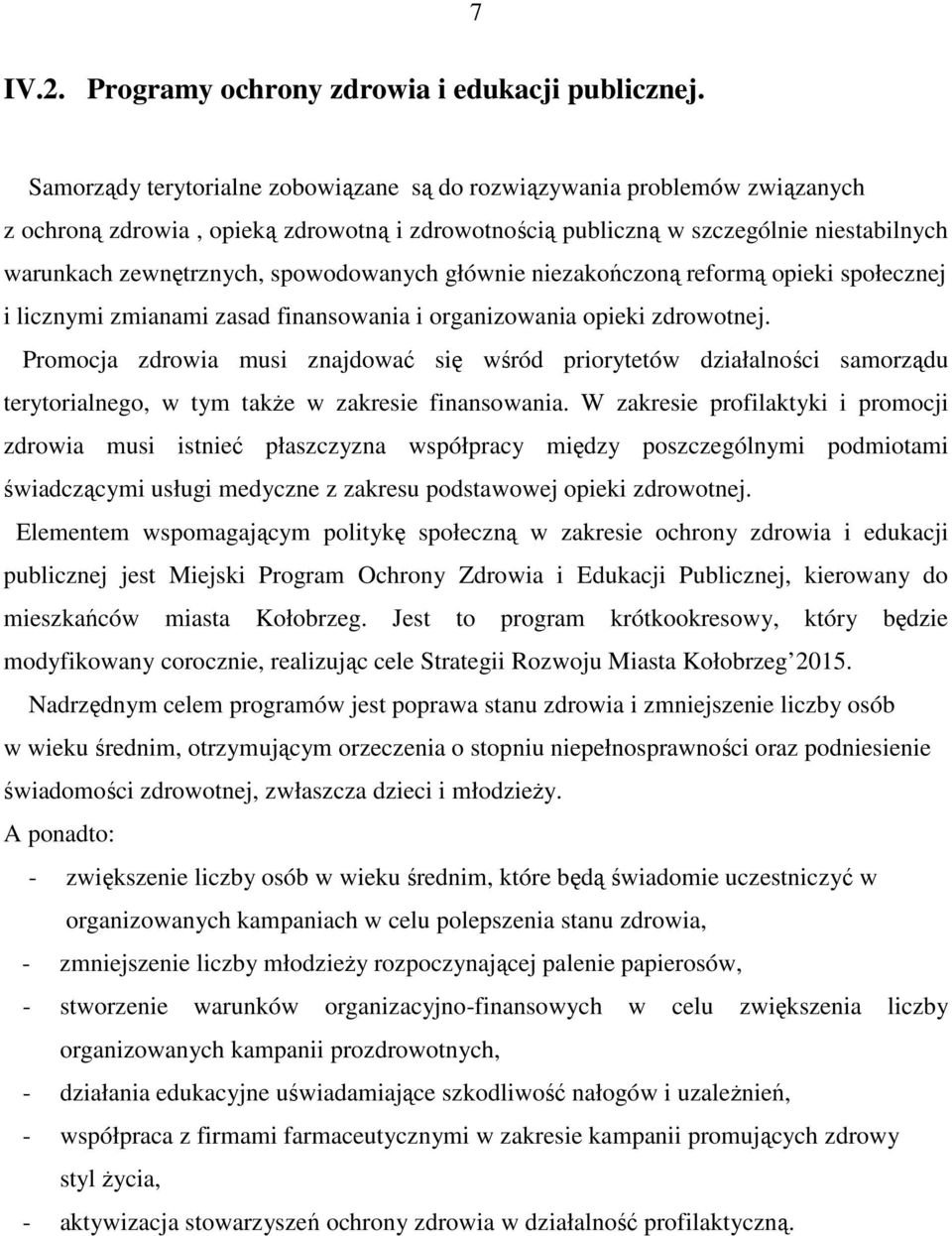 spowodowanych głównie niezakończoną reformą opieki społecznej i licznymi zmianami zasad finansowania i organizowania opieki zdrowotnej.