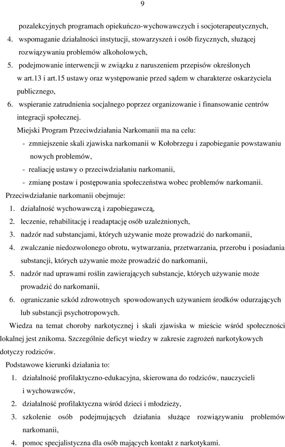 wspieranie zatrudnienia socjalnego poprzez organizowanie i finansowanie centrów integracji społecznej.