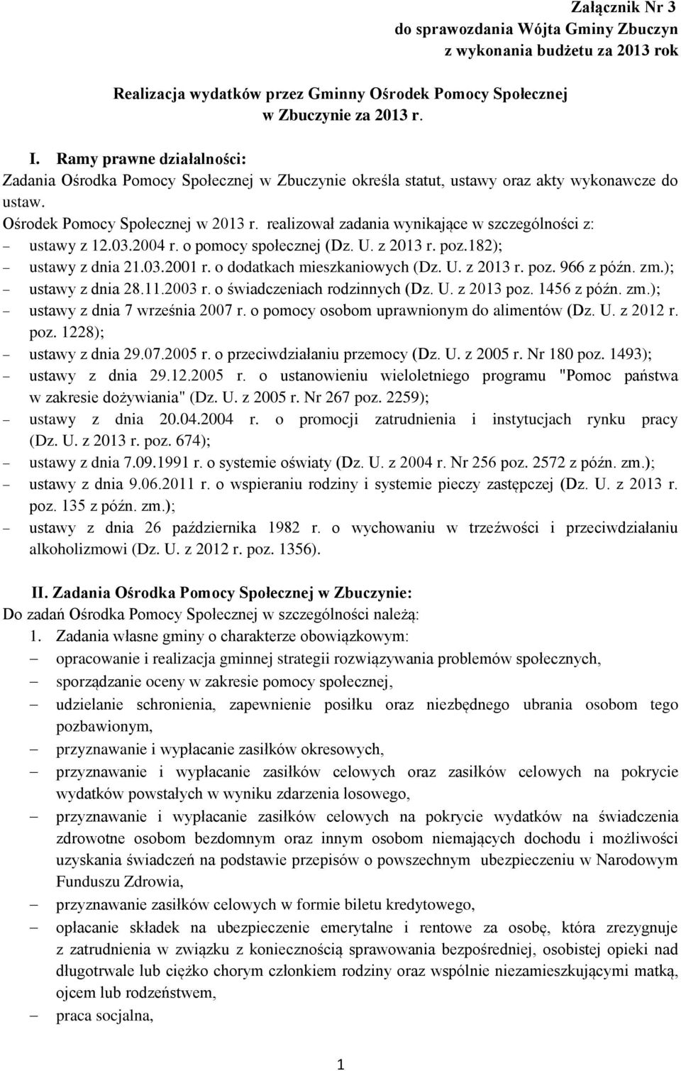 realizował zadania wynikające w szczególności z: ustawy z 12.03.2004 r. o pomocy społecznej (Dz. U. z 2013 r. poz.182); ustawy z dnia 21.03.2001 r. o dodatkach mieszkaniowych (Dz. U. z 2013 r. poz. 966 z późn.