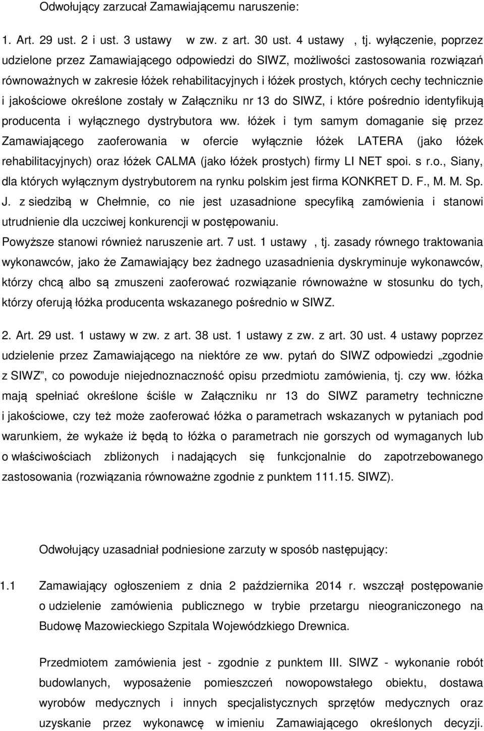 jakościowe określone zostały w Załączniku nr 13 do SIWZ, i które pośrednio identyfikują producenta i wyłącznego dystrybutora ww.