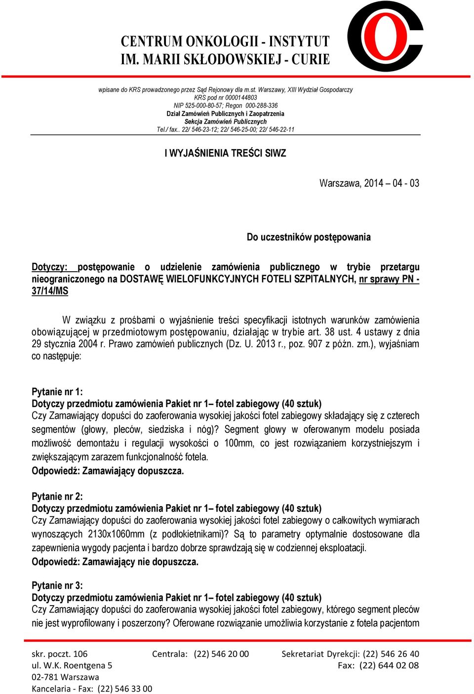 . 22/ 546-23-12; 22/ 546-25-00; 22/ 546-22-11 I WYJAŚNIENIA TREŚCI SIWZ Warszawa, 2014 04-03 Do uczestników postępowania Dotyczy: postępowanie o udzielenie zamówienia publicznego w trybie przetargu