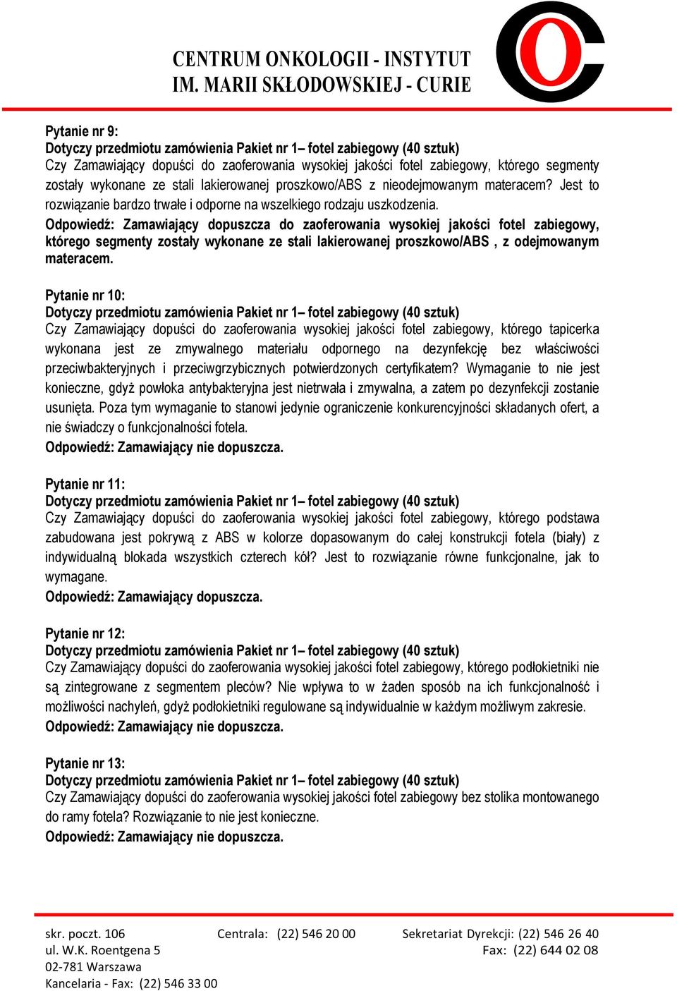 Odpowiedź: Zamawiający dopuszcza do zaoferowania wysokiej jakości fotel zabiegowy, którego segmenty zostały wykonane ze stali lakierowanej proszkowo/abs, z odejmowanym materacem.